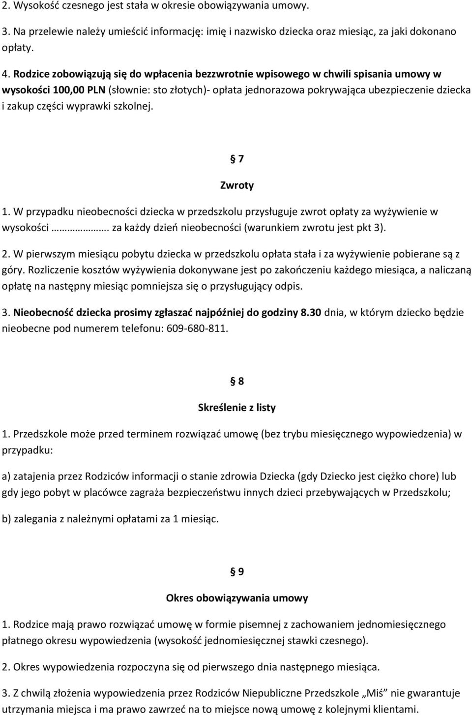 wyprawki szkolnej. 7 Zwroty 1. W przypadku nieobecności dziecka w przedszkolu przysługuje zwrot opłaty za wyżywienie w wysokości. za każdy dzień nieobecności (warunkiem zwrotu jest pkt 3). 2.