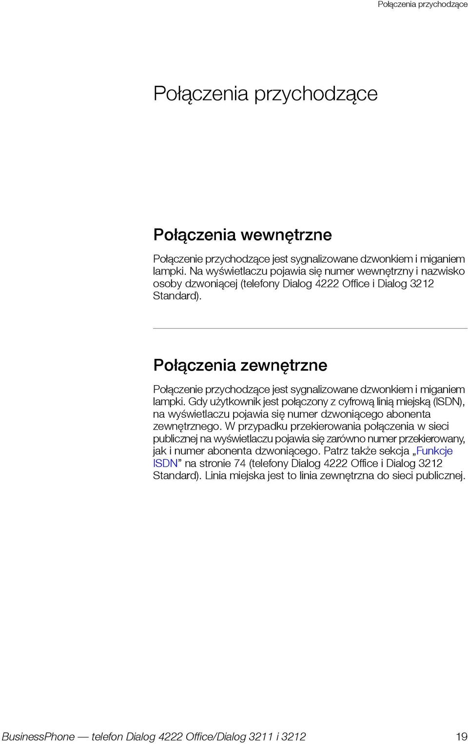 Połączenia zewnętrzne Połączenie przychodzące jest sygnalizowane dzwonkiem i miganiem lampki.