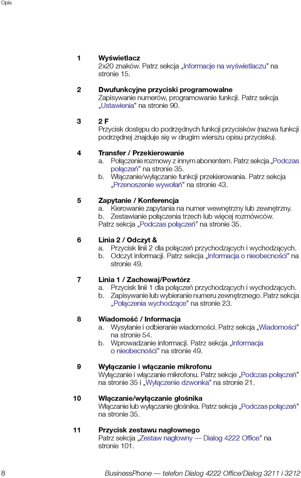 Połączenie rozmowy z innym abonentem. Patrz sekcja Podczas połączeń na stronie 35. b. Włączanie/wyłączanie funkcji przekierowania. Patrz sekcja Przenoszenie wywołań na stronie 43.