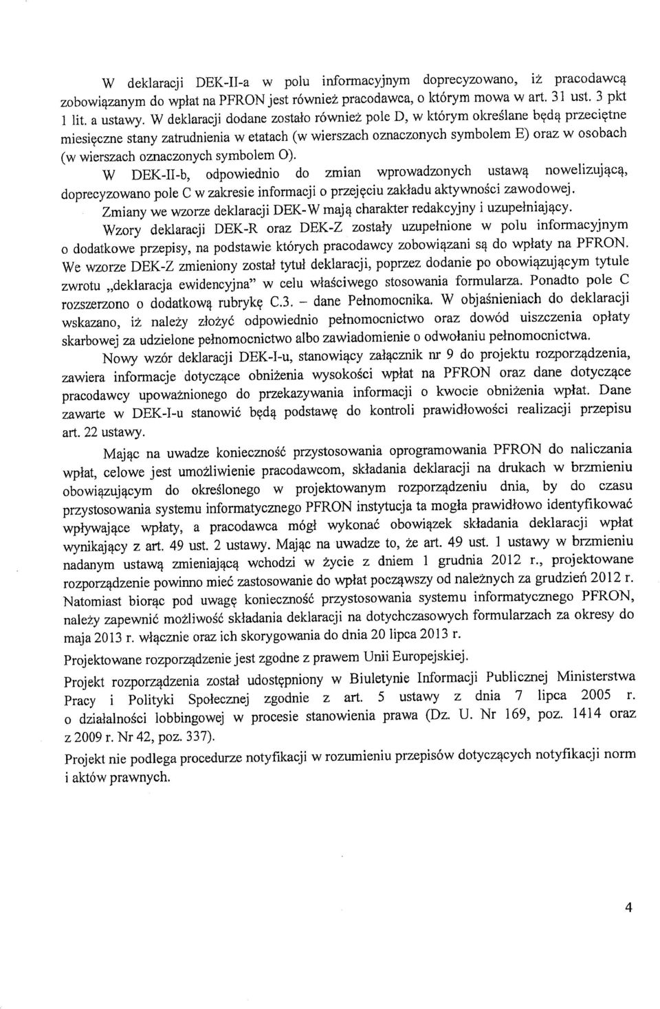 symbolem O). W DEK-lI-b, odpowiednio do zmian wprowadzonych ustawą nowelizującą, doprecyzowano pole C w zalaesie informacji o przejęciu zakładu aktywności zawodowej.