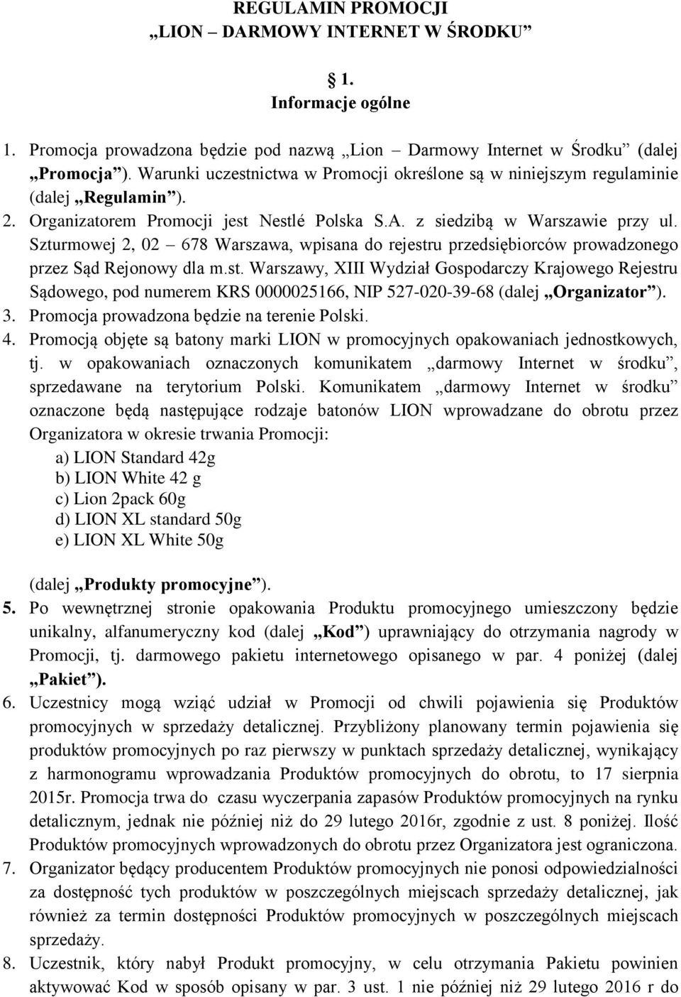 Szturmowej 2, 02 678 Warszawa, wpisana do rejestru przedsiębiorców prowadzonego przez Sąd Rejonowy dla m.st. Warszawy, XIII Wydział Gospodarczy Krajowego Rejestru Sądowego, pod numerem KRS 0000025166, NIP 527-020-39-68 (dalej Organizator ).