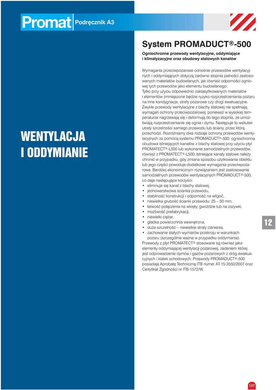 Tylko przy użyciu odpowiednio zaklasyfikowanych materiałów i elementów zmniejszone będzie ryzyko rozprzestrzeniania pożaru na inne kondygnacje, strefy pożarowe czy drogi ewakuacyjne.