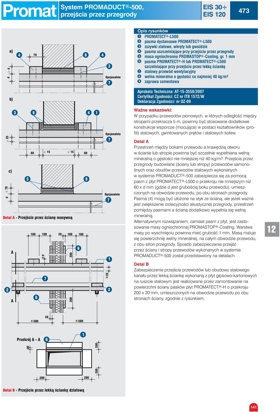 1 mm 6 pasma PROMATECT -H lub PROMATECT -L500 szczelniające przy przejściu przez lekką ściankę 7 stalowy przewód wentylacyjny 8 wełna mineralna o gęstości co najmniej 40 kg/m 3 9 zaprawa cementowa
