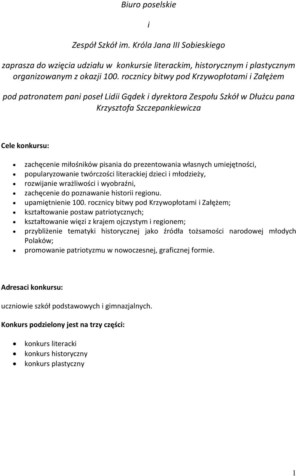 prezentowania własnych umiejętności, popularyzowanie twórczości literackiej dzieci i młodzieży, rozwijanie wrażliwości i wyobraźni, zachęcenie do poznawanie historii regionu. upamiętnienie 100.