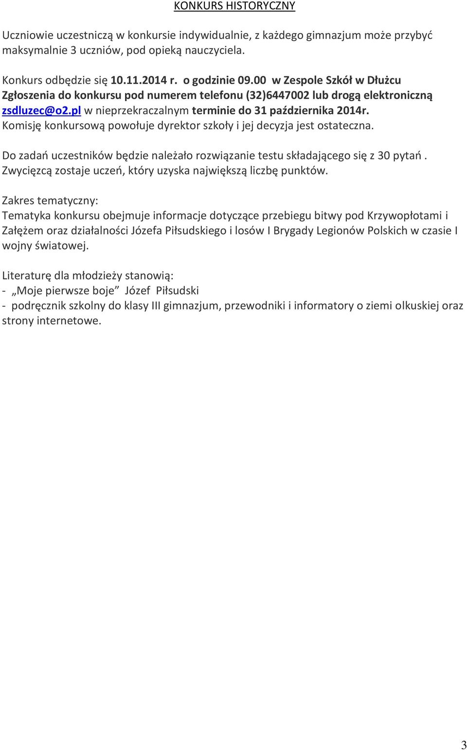 Komisję konkursową powołuje dyrektor szkoły i jej decyzja jest ostateczna. Do zadań uczestników będzie należało rozwiązanie testu składającego się z 30 pytań.