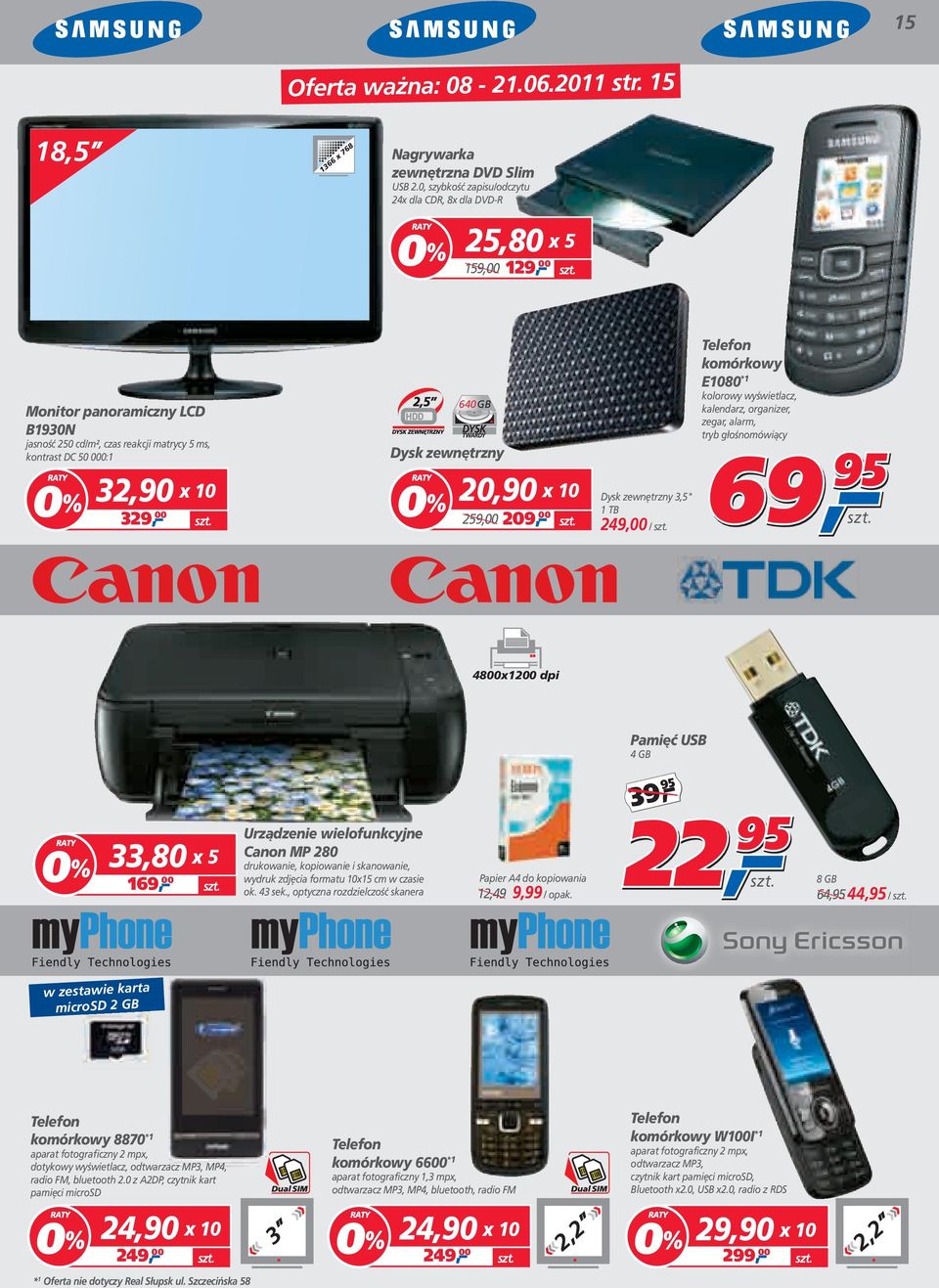 Dysk zewnętrzny 20,90 259,00 209, 00 Dysk zewnętrzny 3,5" 1 TB 249,00 / Telefon komórkowy E1080 *1 kolorowy wyświetlacz, kalendarz, organizer, zegar, alarm, tryb głośnomówiący 69 4800x1200 dpi Pamięć