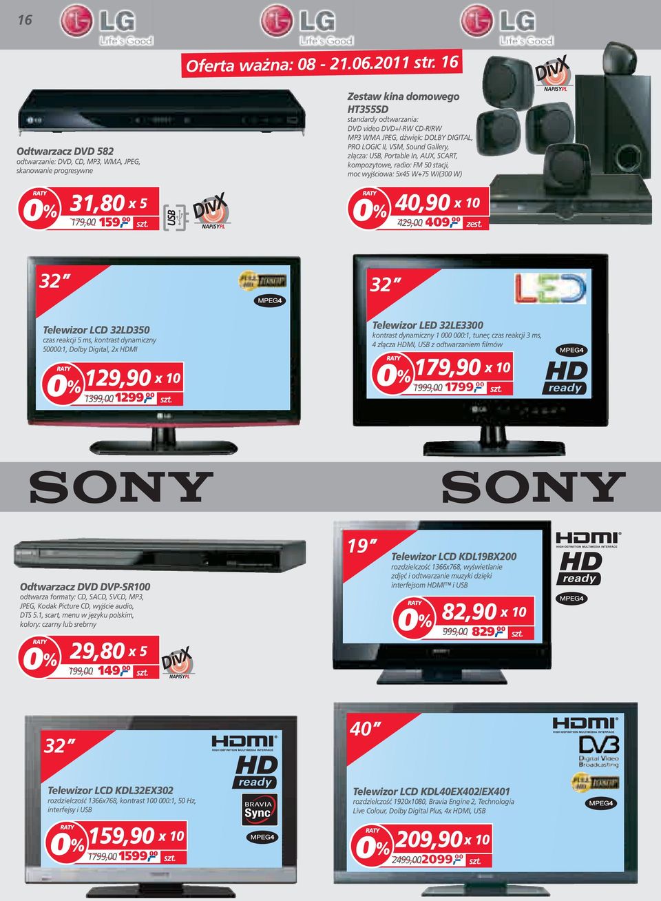 JPEG, dźwięk: DOLBY DIGITAL, PRO LOGIC II, VSM, Sound Gallery, złącza: USB, Portable In, AUX, SCART, kompozytowe, radio: FM 50 stacji, moc wyjściowa: 5x45 W+75 W/(300 W) 40,90 409, 00 429,00 zest.