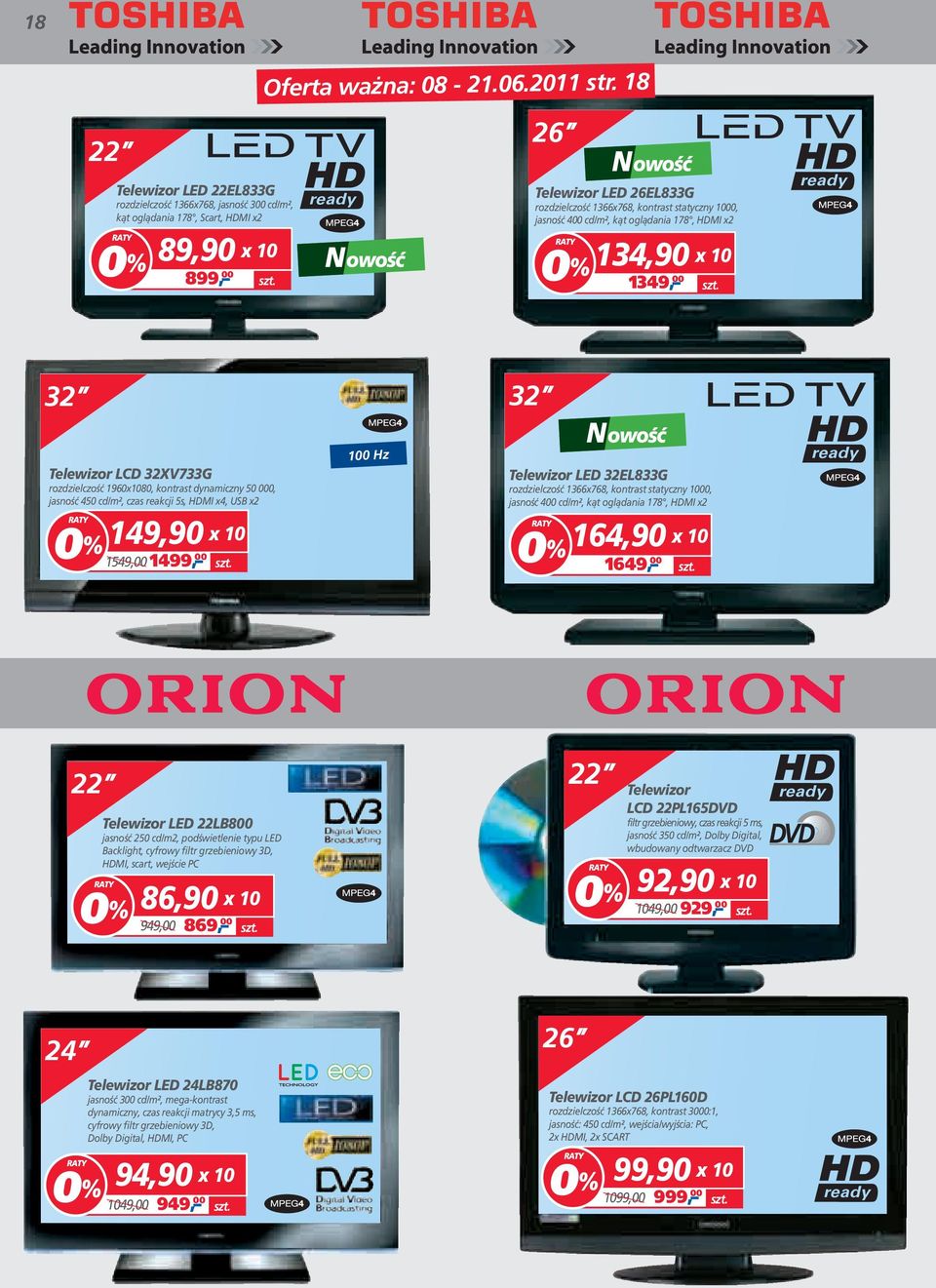 400 cd/m², kąt oglądania 178, HDMI x2 134,90 1349, 00 Telewizor LCD 32XV733G rozdzielczość 1960x1080, kontrast dynamiczny 50 000, jasność 450 cd/m², czas reakcji 5s, HDMI x4, USB x2 149,90 1549,00