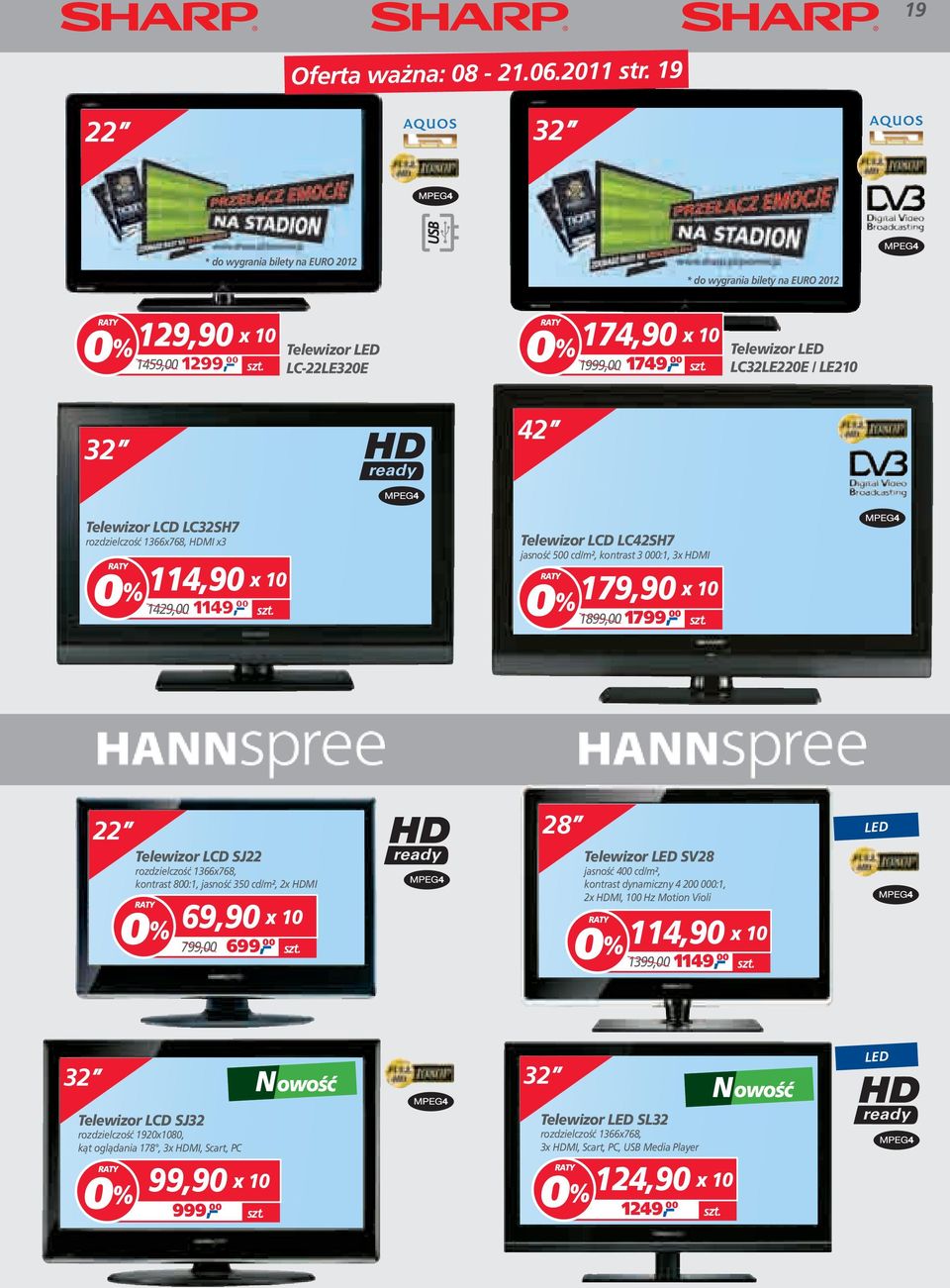 rozdzielczość 1366x768, HDMI x3 1429,00 Telewizor LCD LC42SH7 jasność 500 cd/m², kontrast 3 000:1, 3x HDMI 179,90 1899,00 1799, 00 22 Telewizor LCD SJ22 rozdzielczość 1366x768, kontrast 800:1,