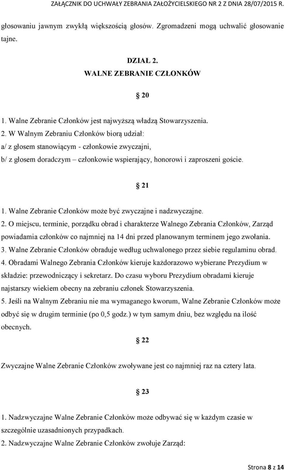 21 1. Walne Zebranie Członków może być zwyczajne i nadzwyczajne. 2.