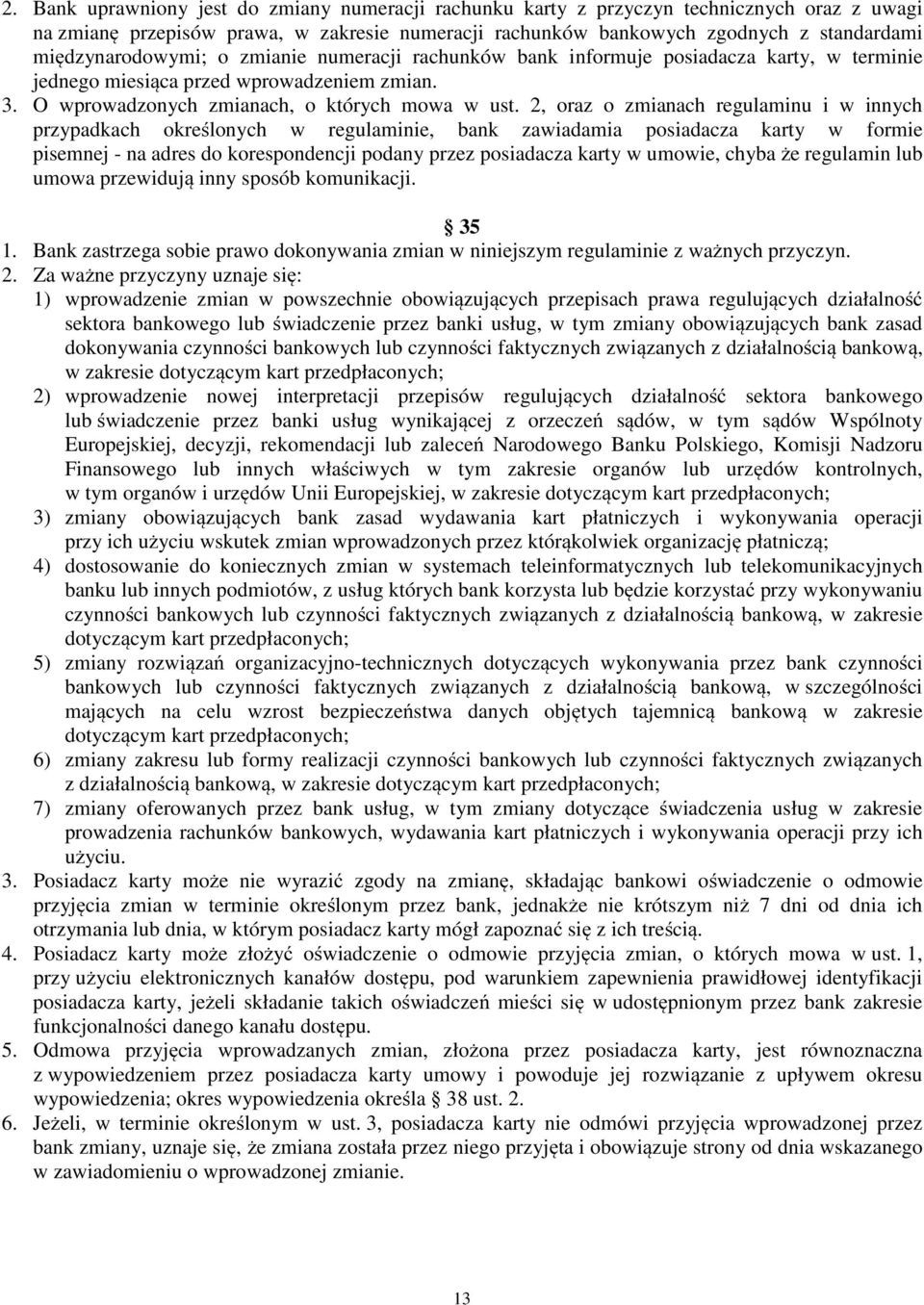 2, oraz o zmianach regulaminu i w innych przypadkach określonych w regulaminie, bank zawiadamia posiadacza karty w formie pisemnej - na adres do korespondencji podany przez posiadacza karty w umowie,