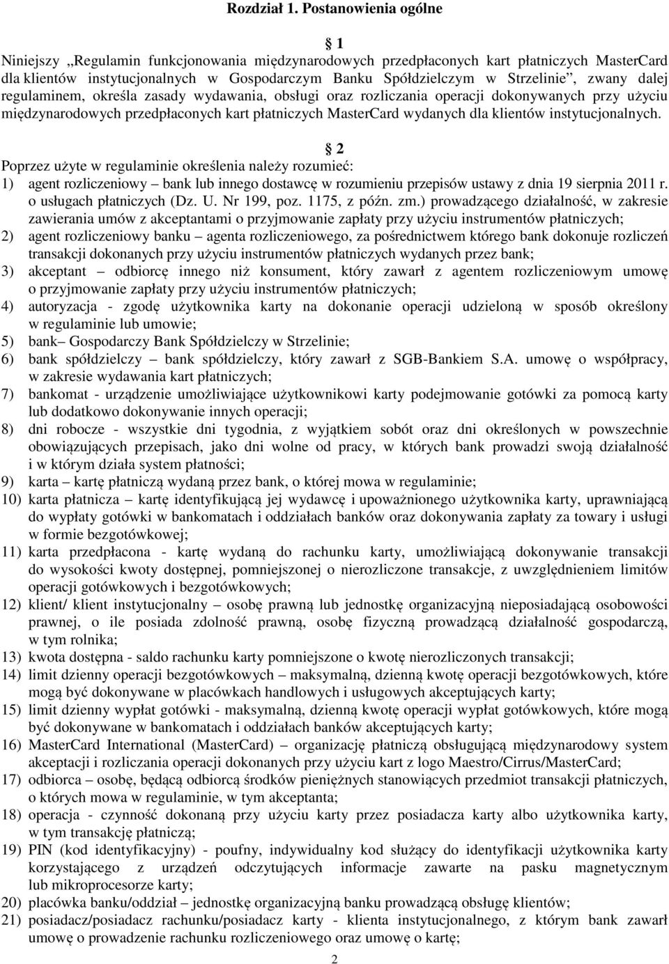 zwany dalej regulaminem, określa zasady wydawania, obsługi oraz rozliczania operacji dokonywanych przy użyciu międzynarodowych przedpłaconych kart płatniczych MasterCard wydanych dla klientów