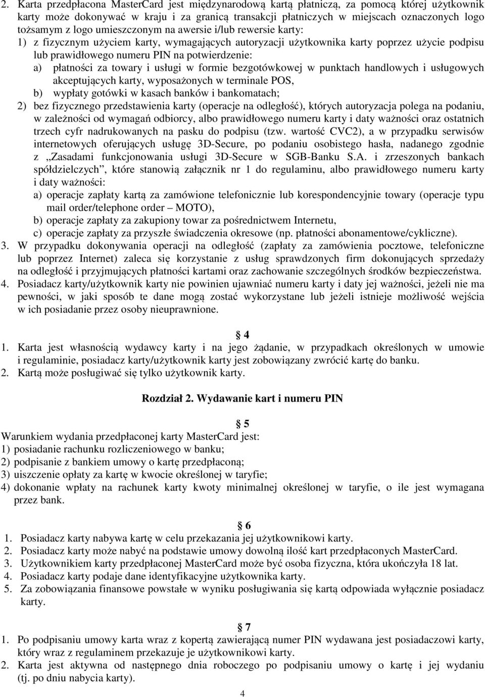 potwierdzenie: a) płatności za towary i usługi w formie bezgotówkowej w punktach handlowych i usługowych akceptujących karty, wyposażonych w terminale POS, b) wypłaty gotówki w kasach banków i