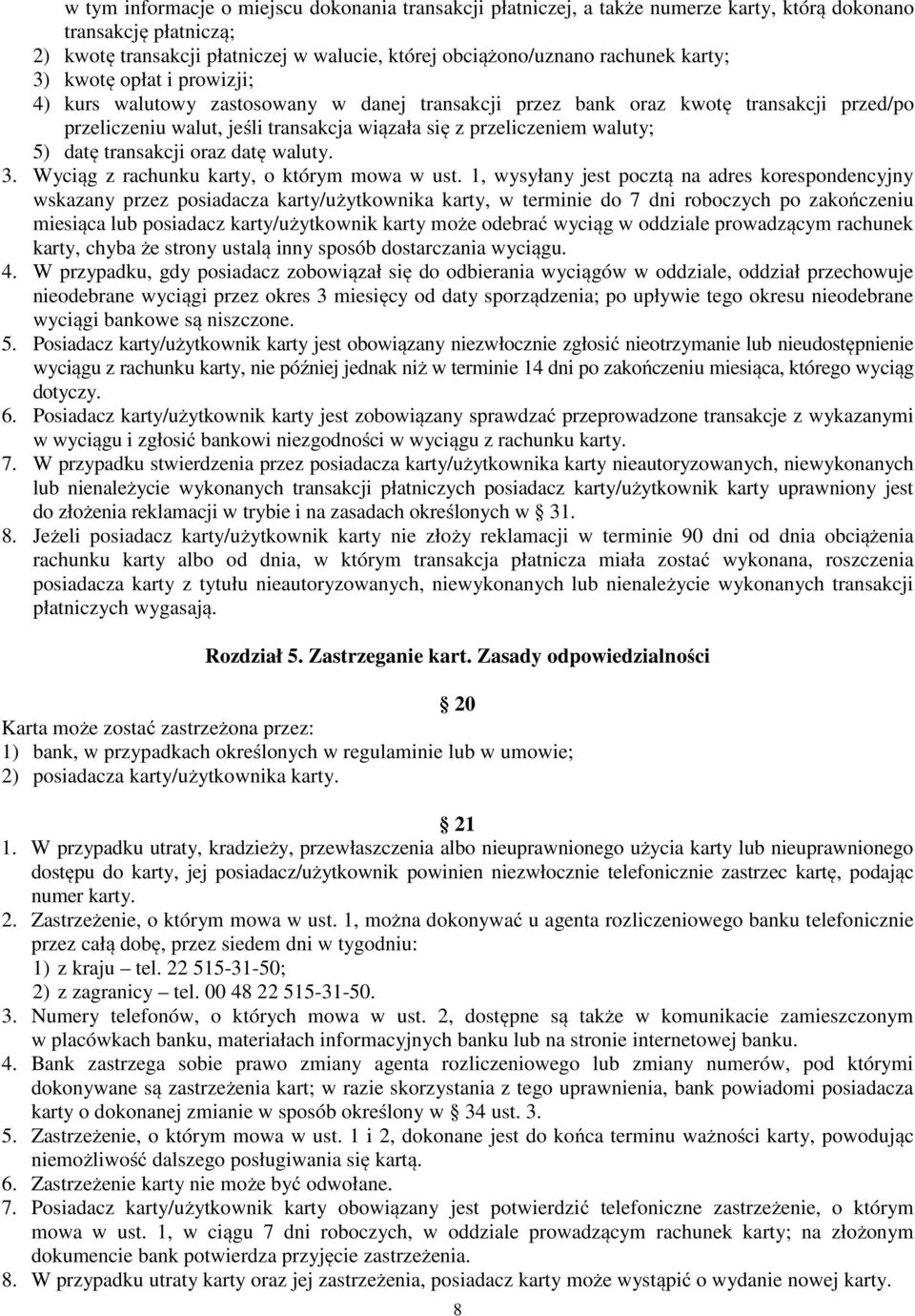 datę transakcji oraz datę waluty. 3. Wyciąg z rachunku karty, o którym mowa w ust.