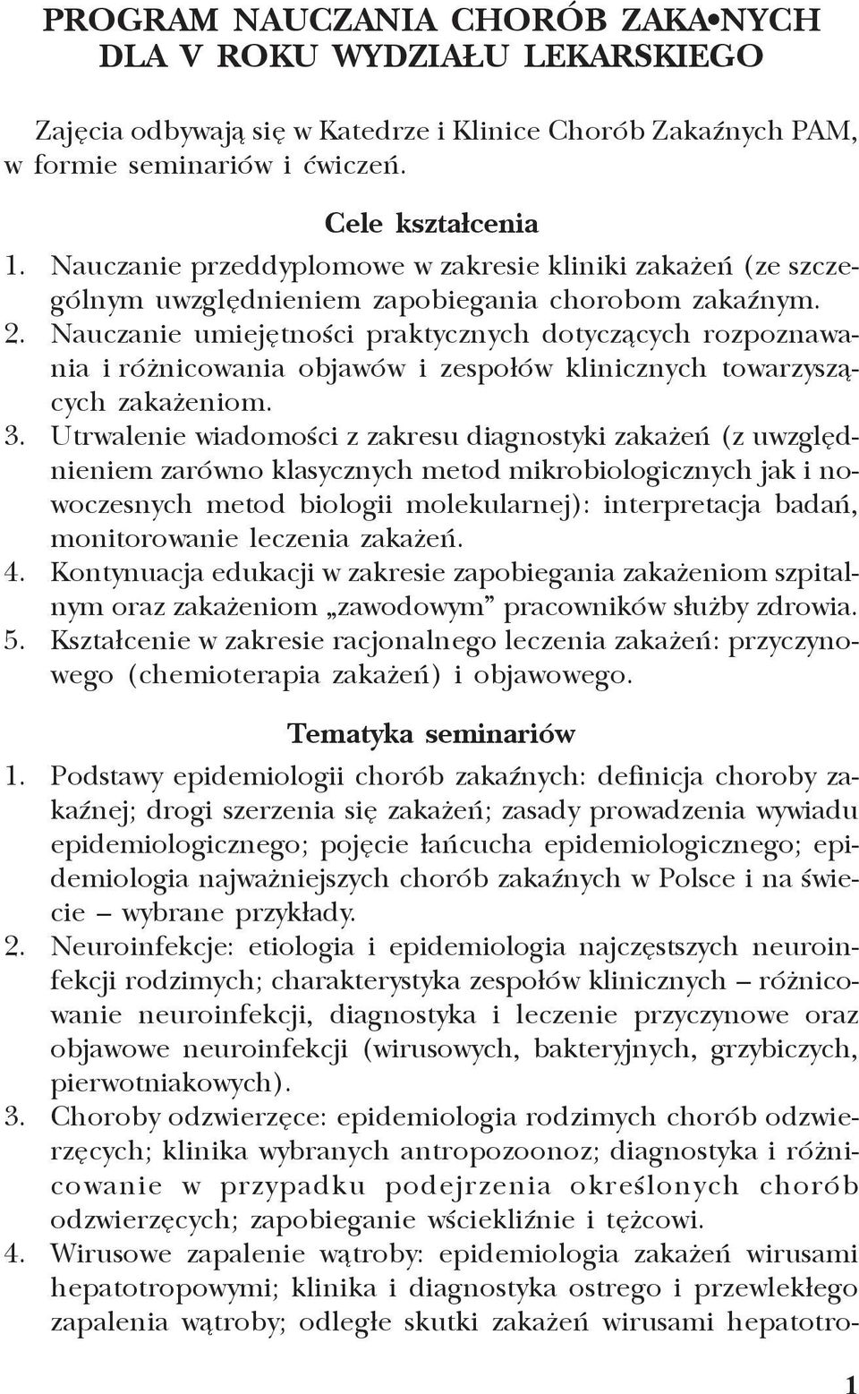 Nauczanie umiejêtnoœci praktycznych dotycz¹cych rozpoznawania i ró nicowania objawów i zespo³ów klinicznych towarzysz¹cych zaka eniom. 3.