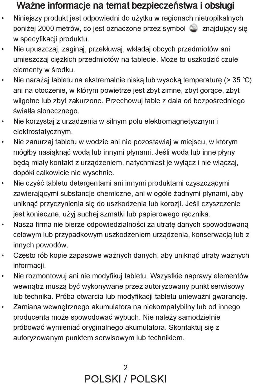 Nie narażaj tabletu na ekstremalnie niską lub wysoką temperaturę (> 35 ) ani na otoczenie, w którym powietrze jest zbyt zimne, zbyt gorące, zbyt wilgotne lub zbyt zakurzone.