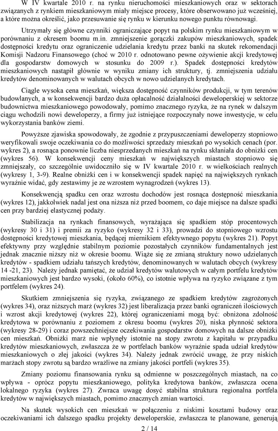 kierunku nowego punktu równowagi. Utrzymały się główne czynniki ograniczające popyt na polskim rynku mieszkaniowym w porównaniu z okresem boomu m.in.