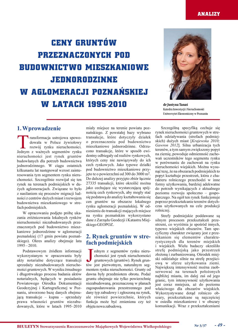 Jednym z wa nych segmentów rynku nieruchomoœci jest rynek gruntów budowlanych dla potrzeb budownictwa jednorodzinnego.
