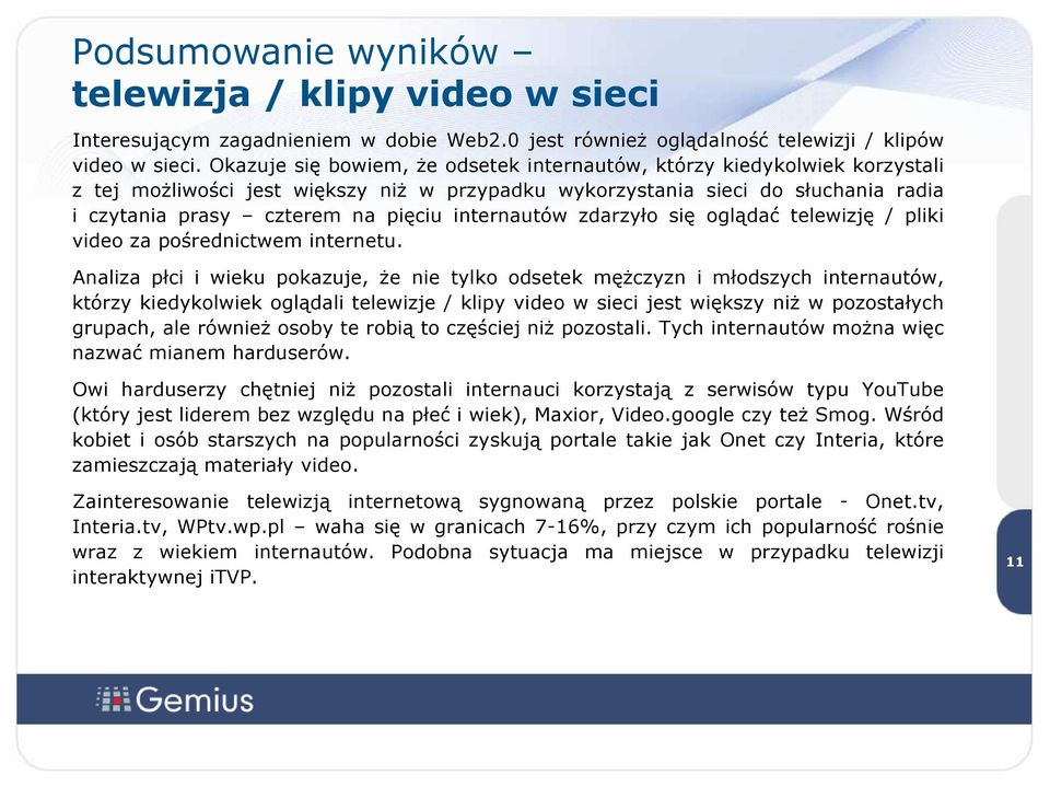 internautów zdarzyło się oglądać telewizję / pliki video za pośrednictwem internetu.