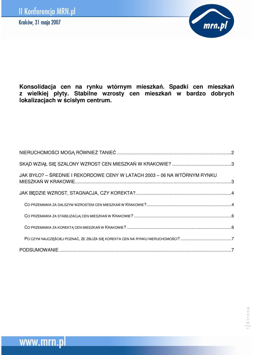 ŚREDNIE I REKORDOWE CENY W LATACH 2003 06 NA WTÓRNYM RYNKU MIESZKAŃ W KRAKOWIE...3 JAK BĘDZIE WZROST, STAGNACJA, CZY KOREKTA?