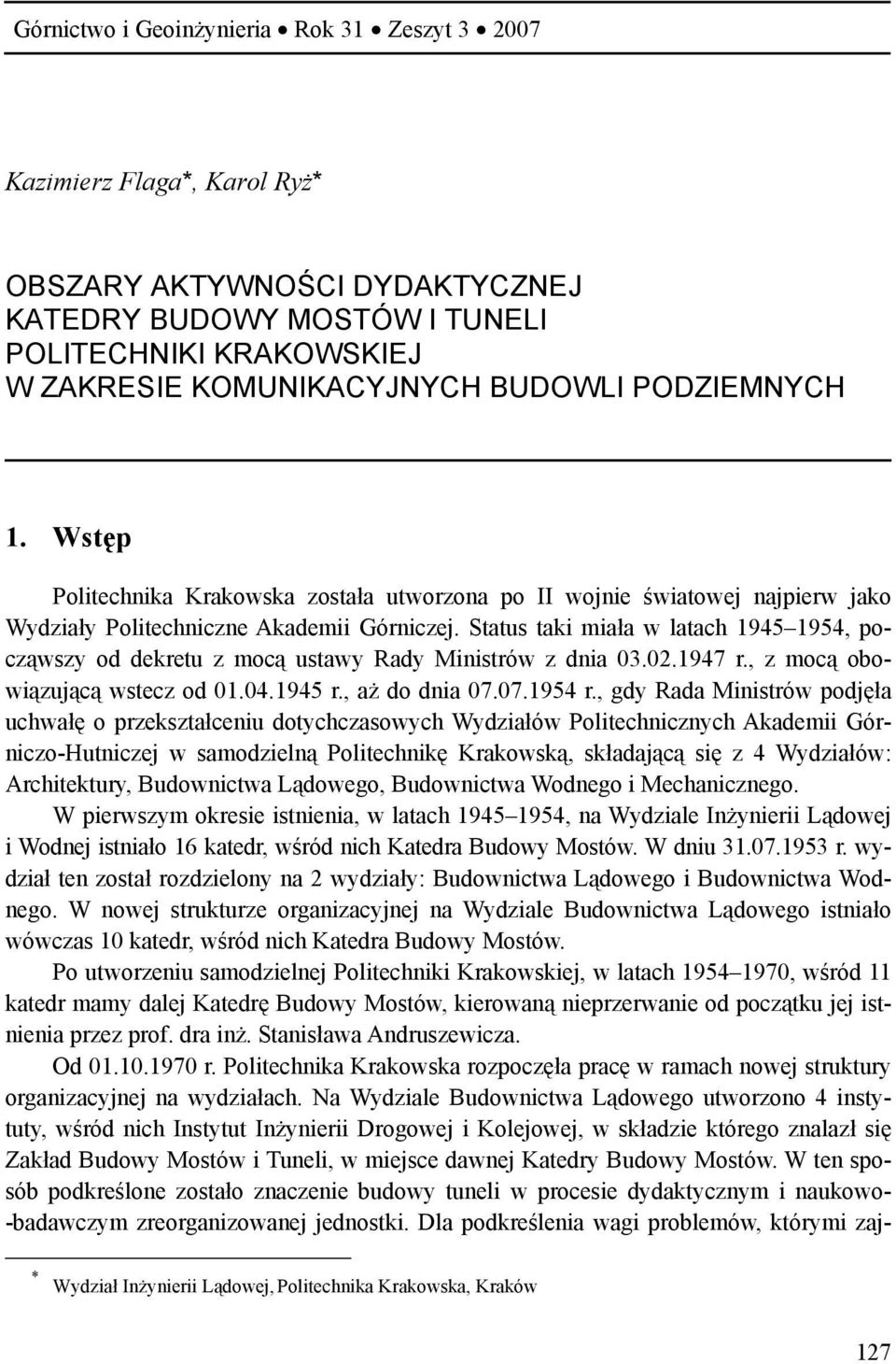 Status taki miała w latach 1945 1954, począwszy od dekretu z mocą ustawy Rady Ministrów z dnia 03.02.1947 r., z mocą obowiązującą wstecz od 01.04.1945 r., aż do dnia 07.07.1954 r.