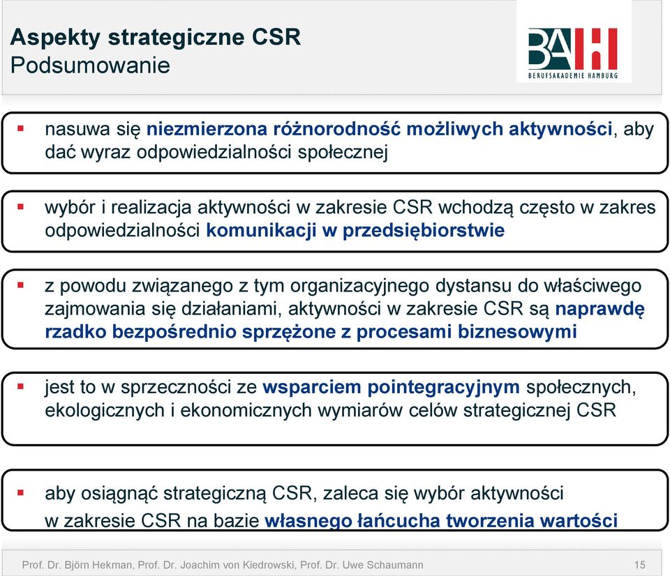 naprawdę rzadko bezpośrednio sprzężone z procesami biznesowymi jest to w sprzeczności ze wsparciem pointegracyjnym społecznych, ekologicznych i ekonomicznych wymiarów celów strategicznej CSR