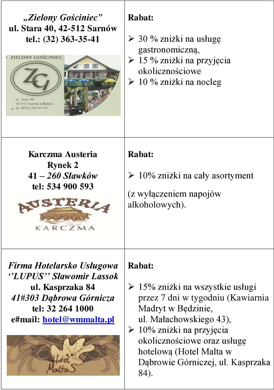 tel: 534 900 593 10% zniżki na cały asortyment (z wyłączeniem napojów alkoholowych). Firma Hotelarsko Usługowa LUPUS Sławomir Lassok ul.