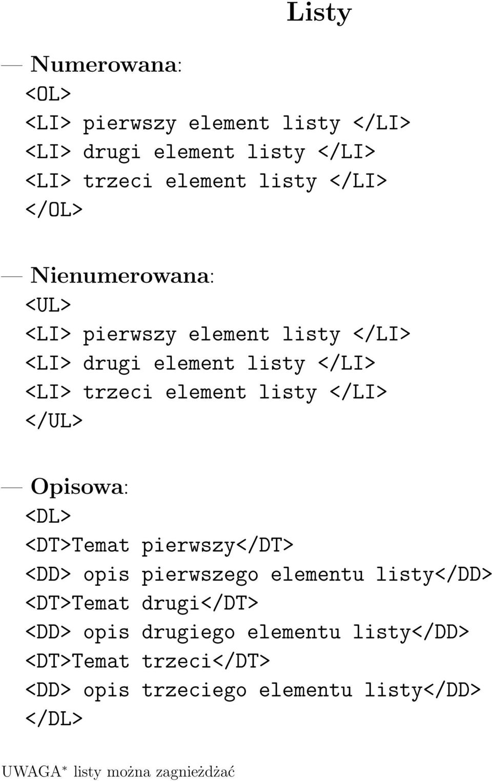 </LI> </UL> Opisowa: <DL> <DT>Temat pierwszy</dt> <DD> opis pierwszego elementu listy</dd> <DT>Temat drugi</dt> <DD> opis