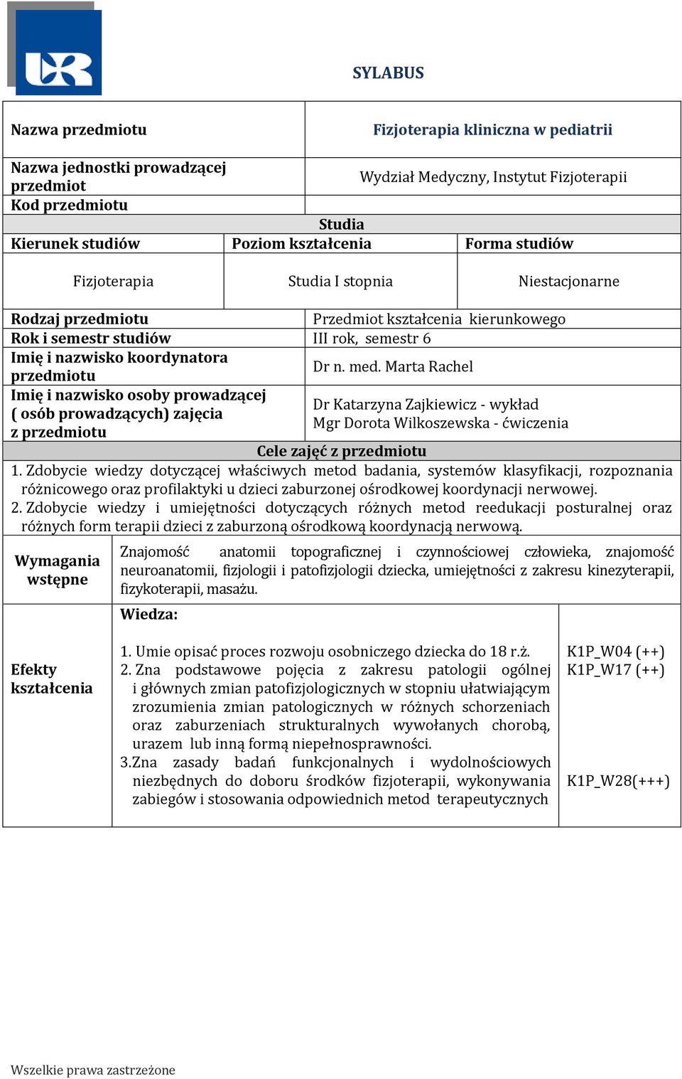 Marta Rachel przedmiotu Imię i nazwisko osoby prowadzącej Dr Katarzyna Zajkiewicz - wykład ( osób prowadzących) zajęcia Mgr Dorota Wilkoszewska - ćwiczenia z przedmiotu Cele zajęć z przedmiotu.