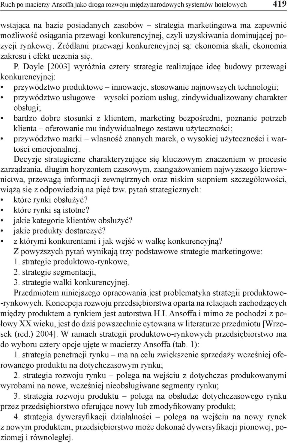 Doyle [2003] wyróżnia cztery strategie realizujące ideę budowy przewagi konkurencyjnej: przywództwo produktowe innowacje, stosowanie najnowszych technologii; przywództwo usługowe wysoki poziom usług,