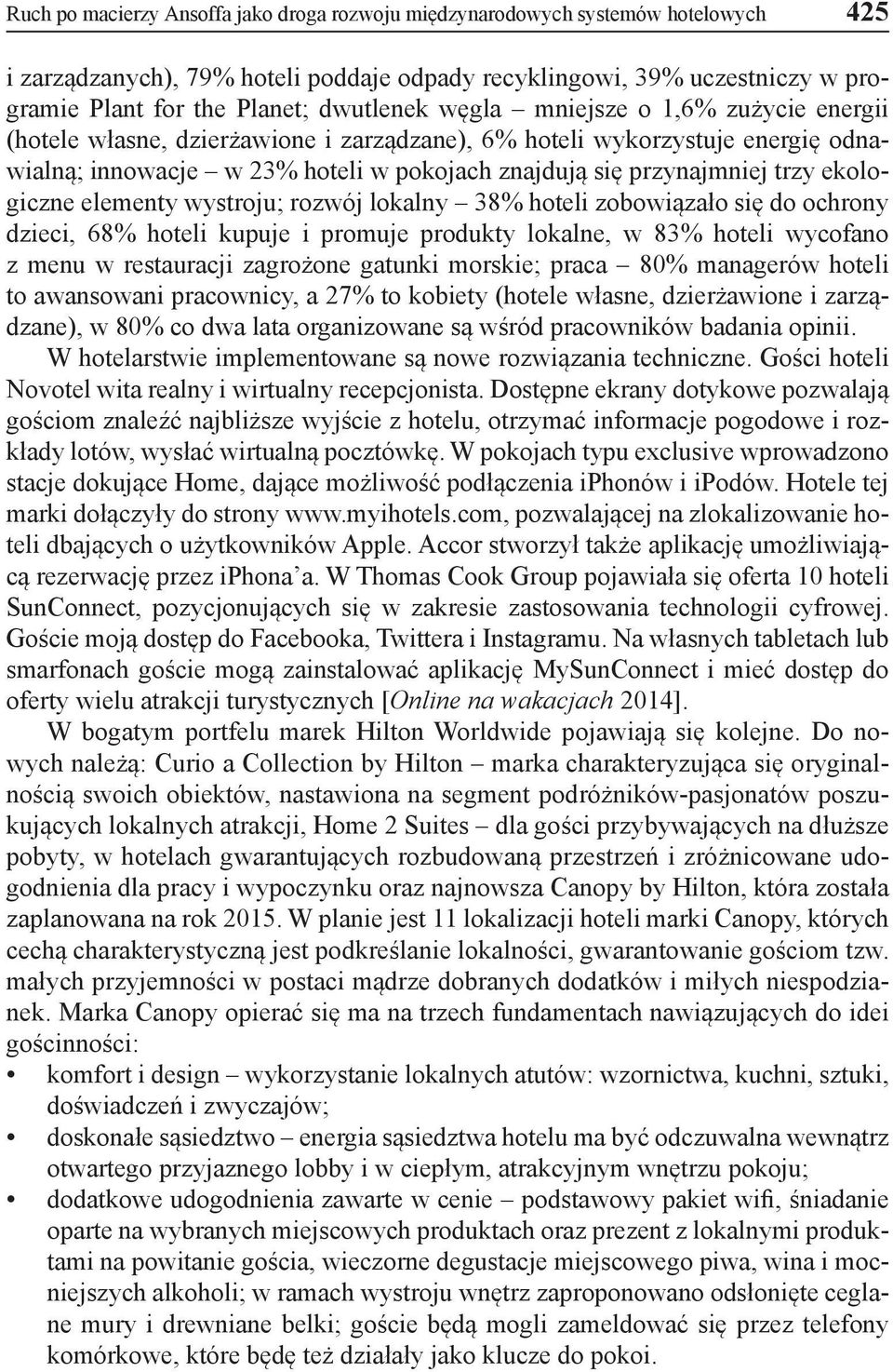 ekologiczne elementy wystroju; rozwój lokalny 38% hoteli zobowiązało się do ochrony dzieci, 68% hoteli kupuje i promuje produkty lokalne, w 83% hoteli wycofano z menu w restauracji zagrożone gatunki