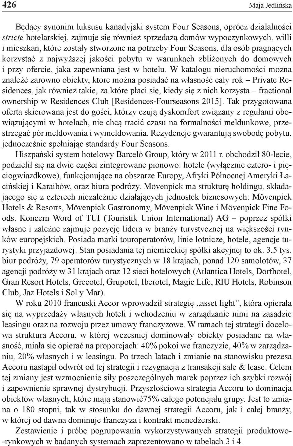 W katalogu nieruchomości można znaleźć zarówno obiekty, które można posiadać na własność cały rok Private Residences, jak również takie, za które płaci się, kiedy się z nich korzysta fractional