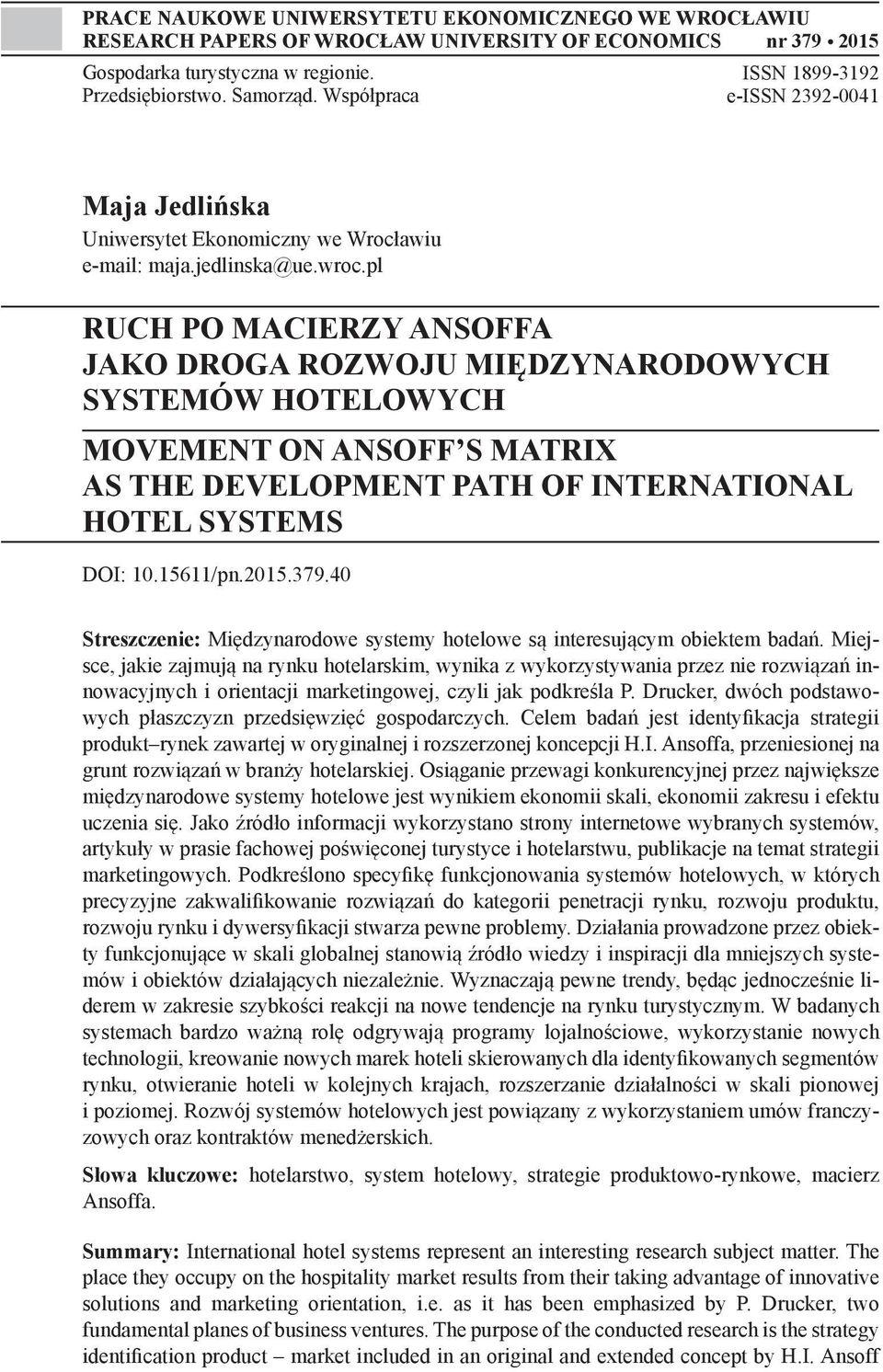pl RUCH PO MACIERZY ANSOFFA JAKO DROGA ROZWOJU MIĘDZYNARODOWYCH SYSTEMÓW HOTELOWYCH MOVEMENT ON ANSOFF S MATRIX AS THE DEVELOPMENT PATH OF INTERNATIONAL HOTEL SYSTEMS DOI: 10.15611/pn.2015.379.