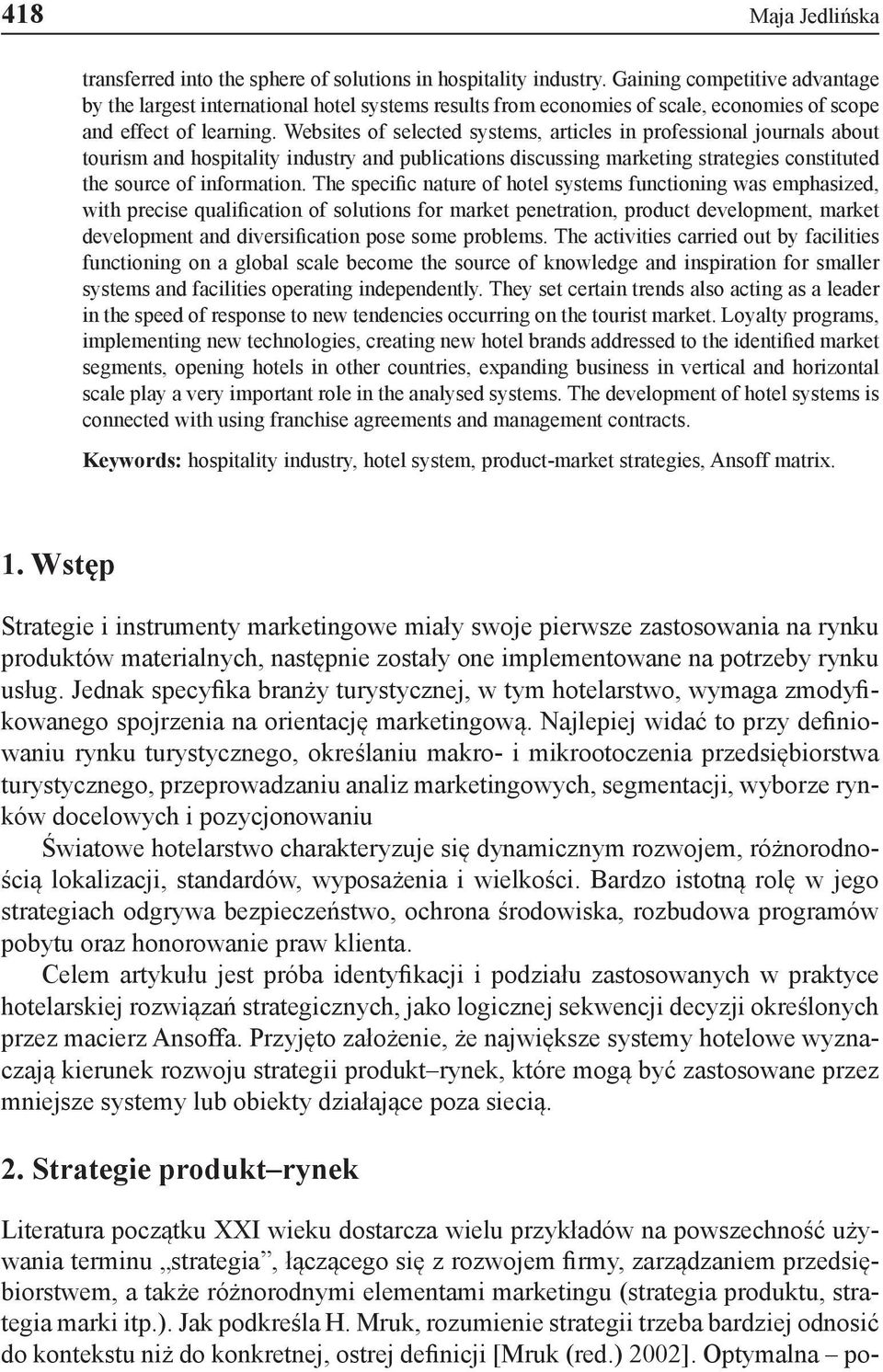 Websites of selected systems, articles in professional journals about tourism and hospitality industry and publications discussing marketing strategies constituted the source of information.