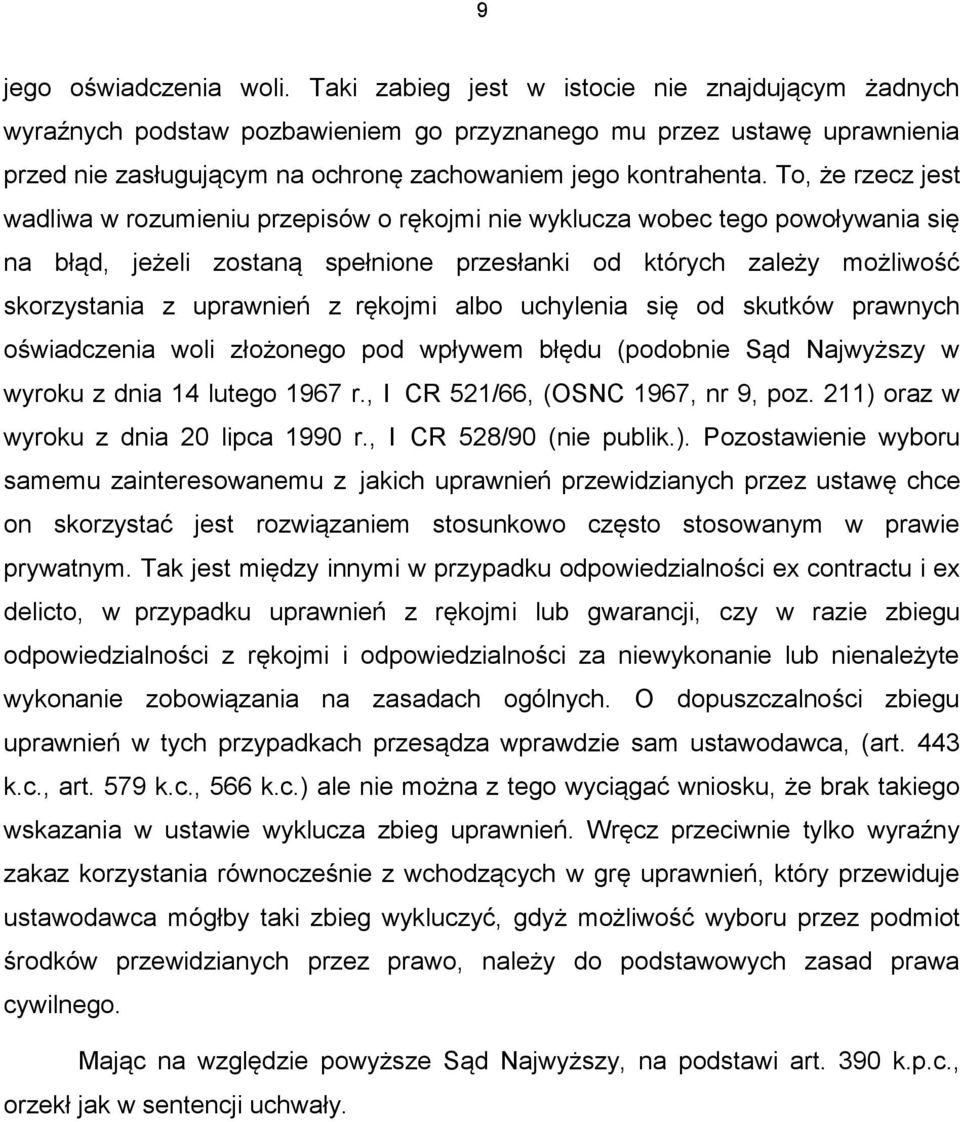 To, że rzecz jest wadliwa w rozumieniu przepisów o rękojmi nie wyklucza wobec tego powoływania się na błąd, jeżeli zostaną spełnione przesłanki od których zależy możliwość skorzystania z uprawnień z