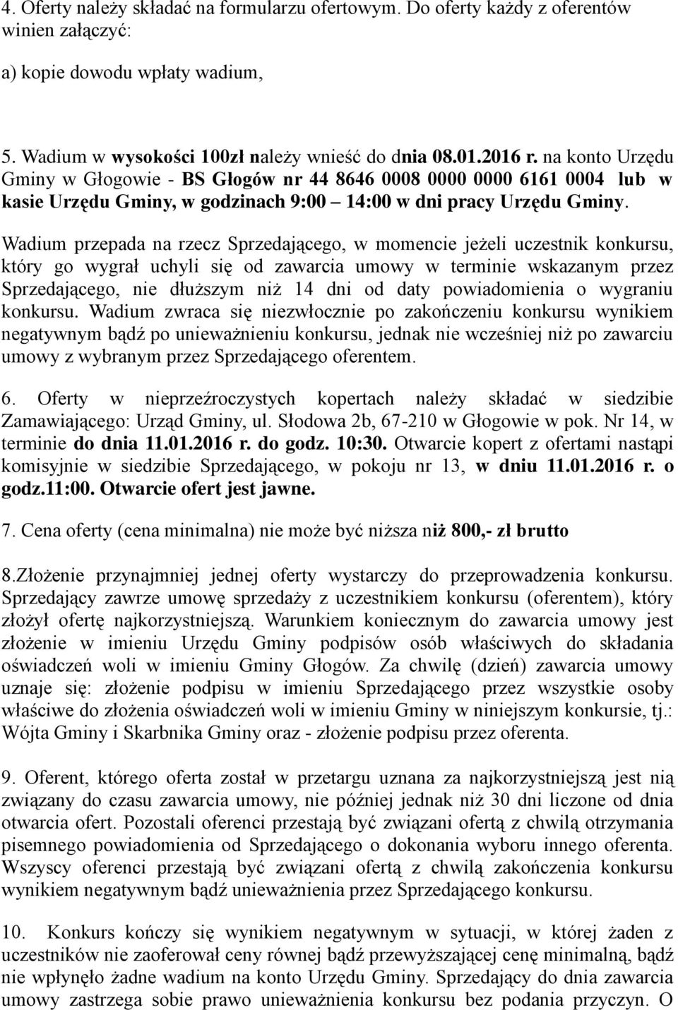 Wadium przepada na rzecz Sprzedającego, w momencie jeżeli uczestnik konkursu, który go wygrał uchyli się od zawarcia umowy w terminie wskazanym przez Sprzedającego, nie dłuższym niż 14 dni od daty