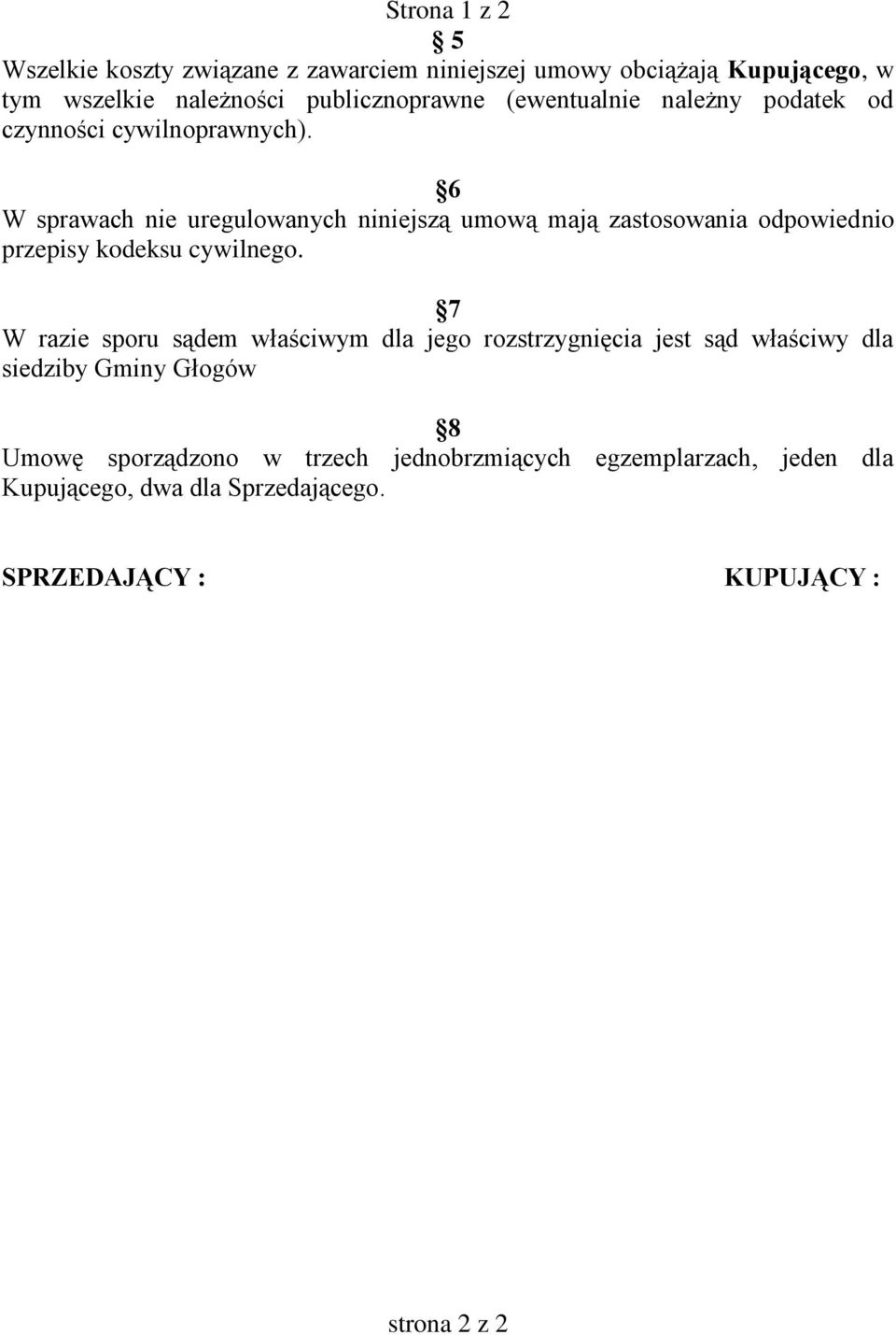 6 W sprawach nie uregulowanych niniejszą umową mają zastosowania odpowiednio przepisy kodeksu cywilnego.