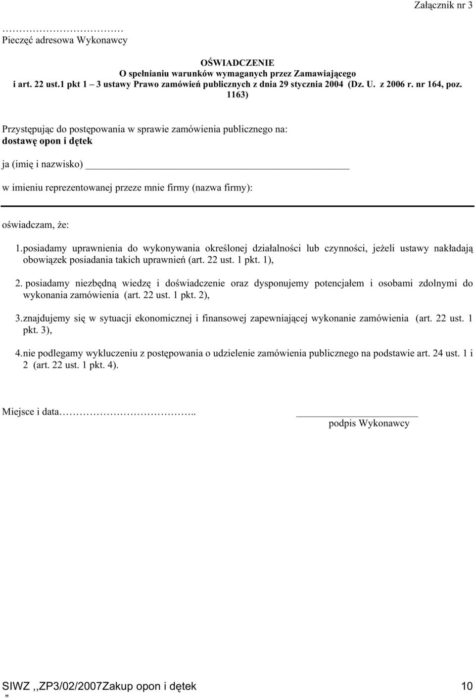 1163) Przystępując do postępowania w sprawie zamówienia publicznego na: dostawę opon i dętek ja (imię i nazwisko) w imieniu reprezentowanej przeze mnie firmy (nazwa firmy): oświadczam, Ŝe: 1.