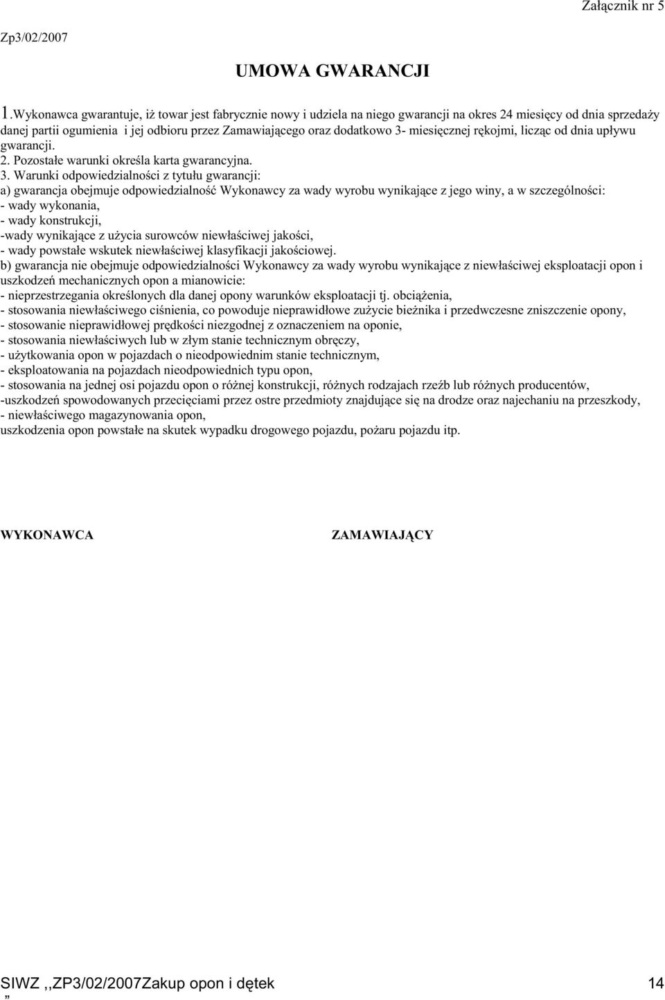 miesięcznej rękojmi, licząc od dnia upływu gwarancji. 2. Pozostałe warunki określa karta gwarancyjna. 3.