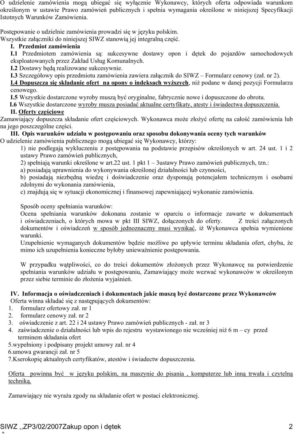 1 Przedmiotem zamówienia są: sukcesywne dostawy opon i dętek do pojazdów samochodowych eksploatowanych przez Zakład Usług Komunalnych. I.