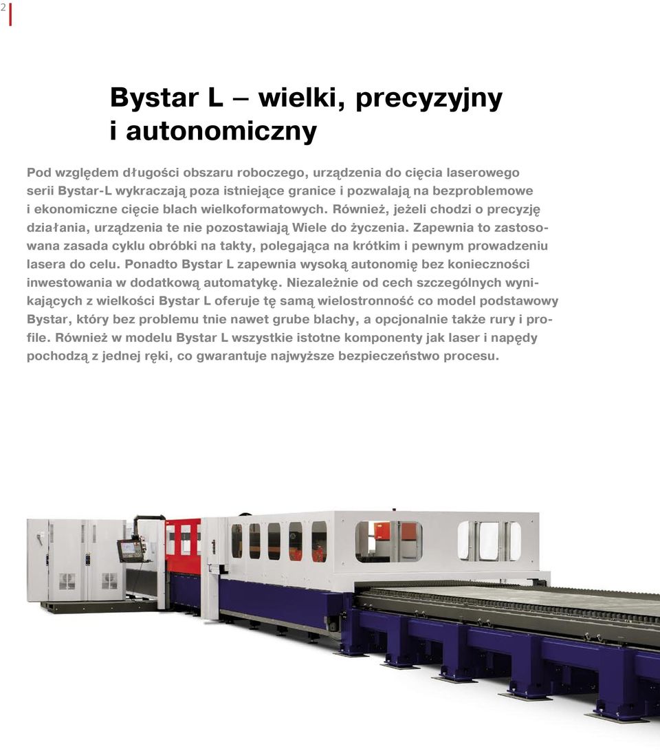 Zapewnia to zastosowana zasada cyklu obróbki na takty, polegająca na krótkim i pewnym prowadzeniu lasera do celu.