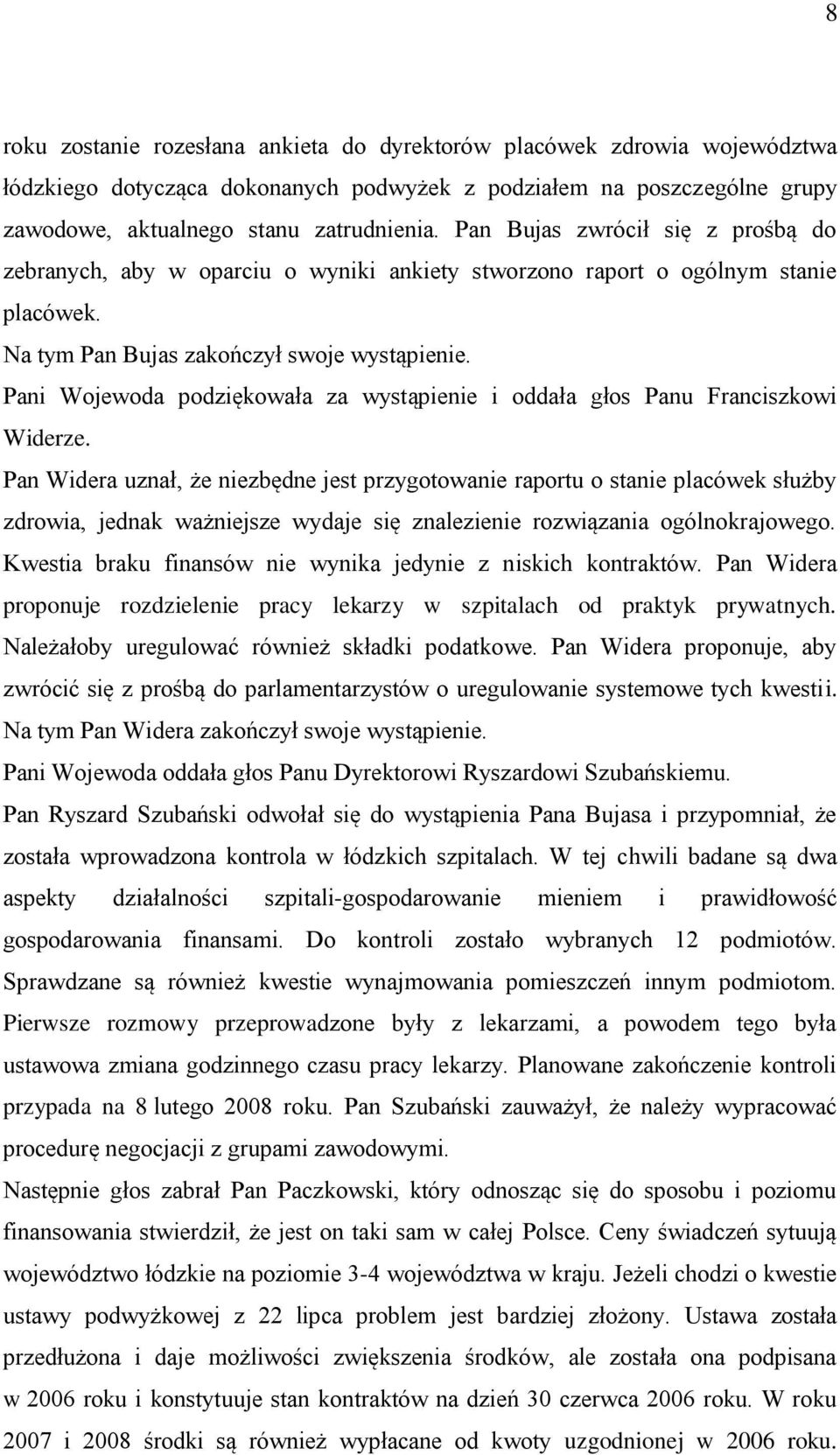 Pani Wojewoda podziękowała za wystąpienie i oddała głos Panu Franciszkowi Widerze.