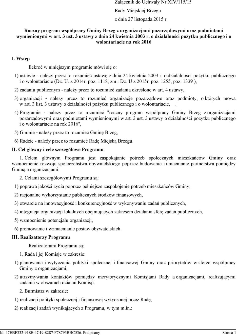 Wstęp Ilekroć w niniejszym programie mówi się o: 1) ustawie - należy przez to rozumieć ustawę z dnia 24 kwietnia 2003 r. o działalności pożytku publicznego i o wolontariacie (Dz. U. z 2014r. poz.