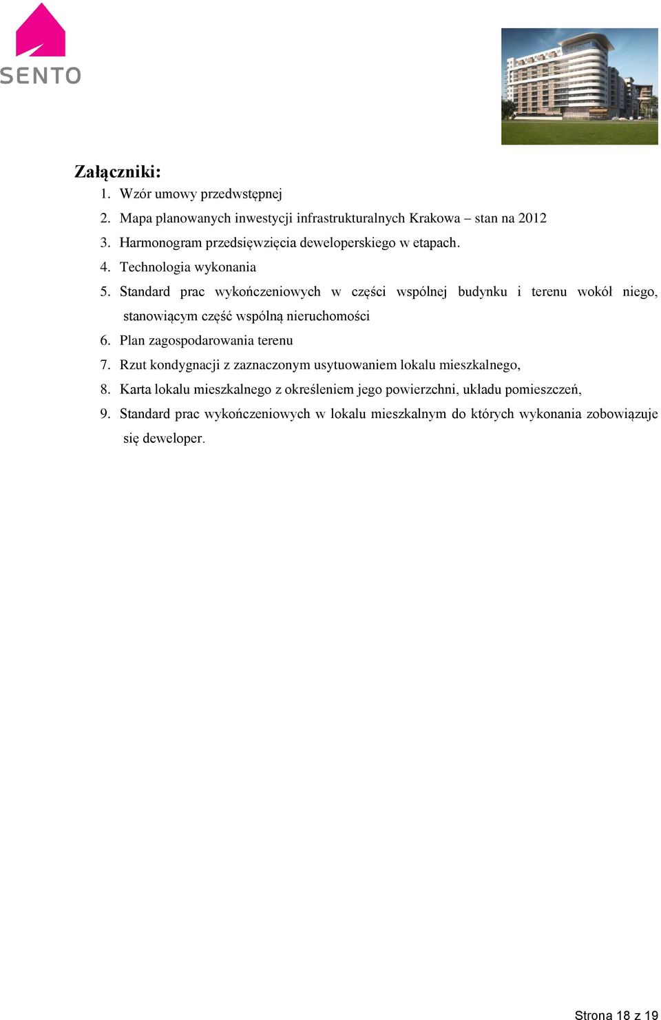 Standard prac wykończeniowych w części wspólnej budynku i terenu wokół niego, stanowiącym część wspólną nieruchomości 6. Plan zagospodarowania terenu 7.