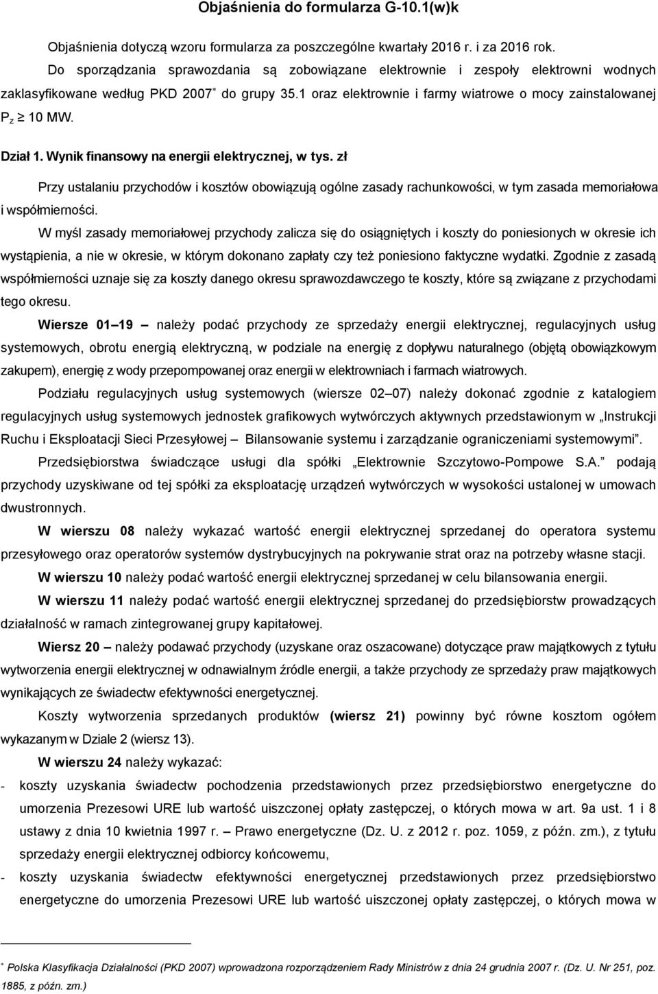 Dział 1. Wynik finansowy na energii elektrycznej, w tys. zł Przy ustalaniu przychodów i kosztów obowiązują ogólne zasady rachunkowości, w tym zasada memoriałowa i współmierności.