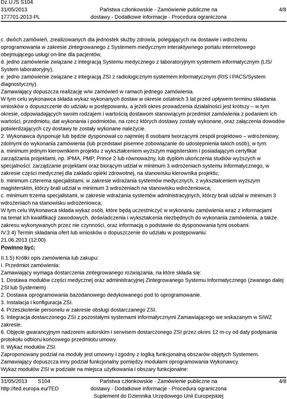 obejmującego usługi on-line dla pacjentów, d. jedno zamówienie związane z integracją Systemu medycznego z laboratoryjnym systemem informatycznym (LIS/ System laboratoryjny), e.