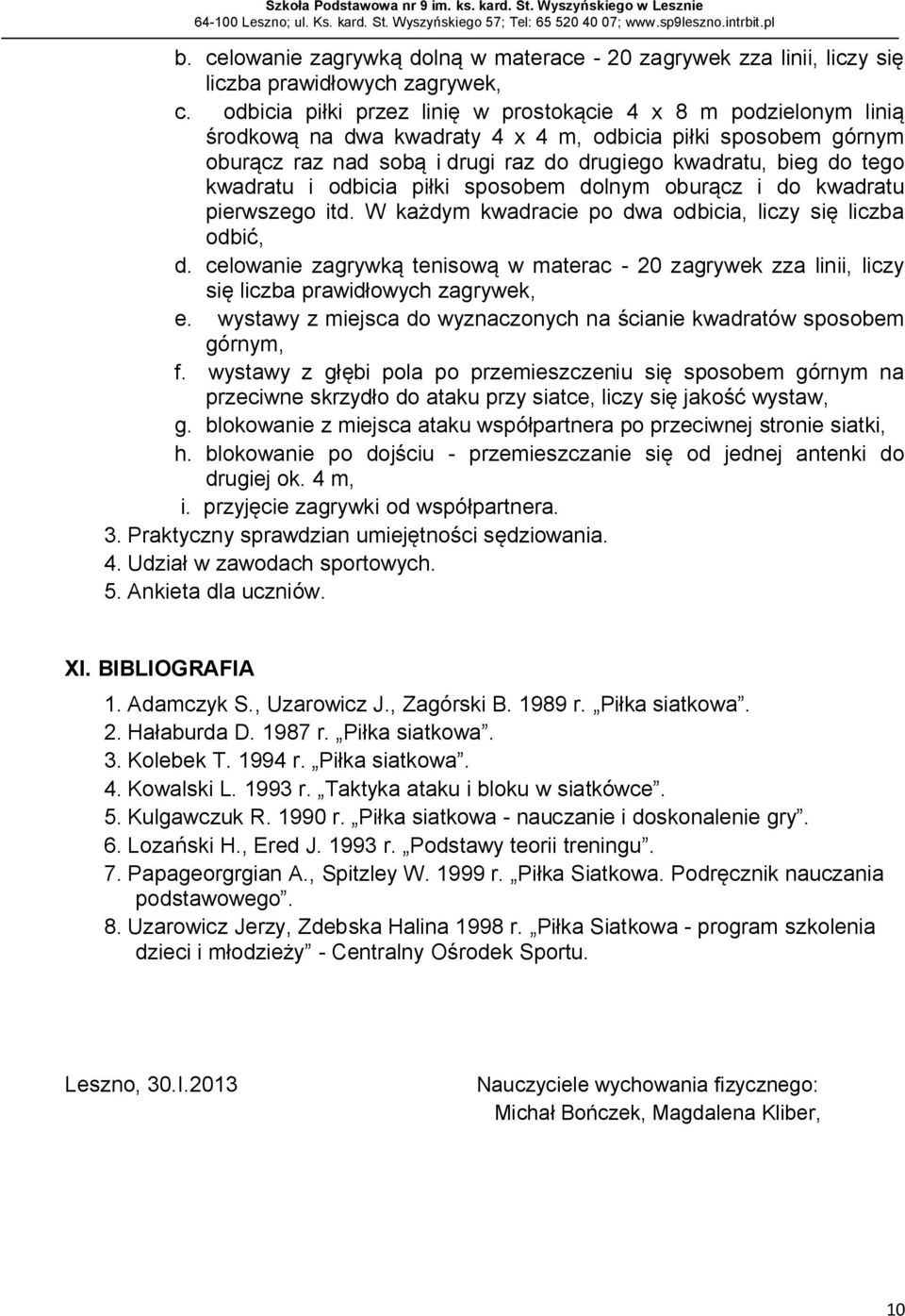 kwadratu i odbicia piłki sposobem dolnym oburącz i do kwadratu pierwszego itd. W każdym kwadracie po dwa odbicia, liczy się liczba odbić, d.