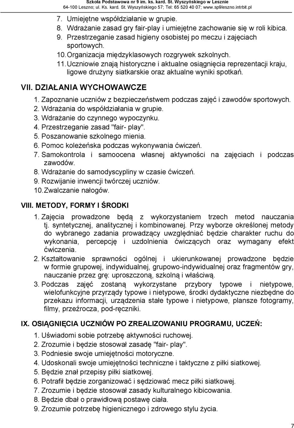 DZIAŁANIA WYCHOWAWCZE 1. Zapoznanie uczniów z bezpieczeństwem podczas zajęć i zawodów sportowych. 2. Wdrażania do współdziałania w grupie. 3. Wdrażanie do czynnego wypoczynku. 4.