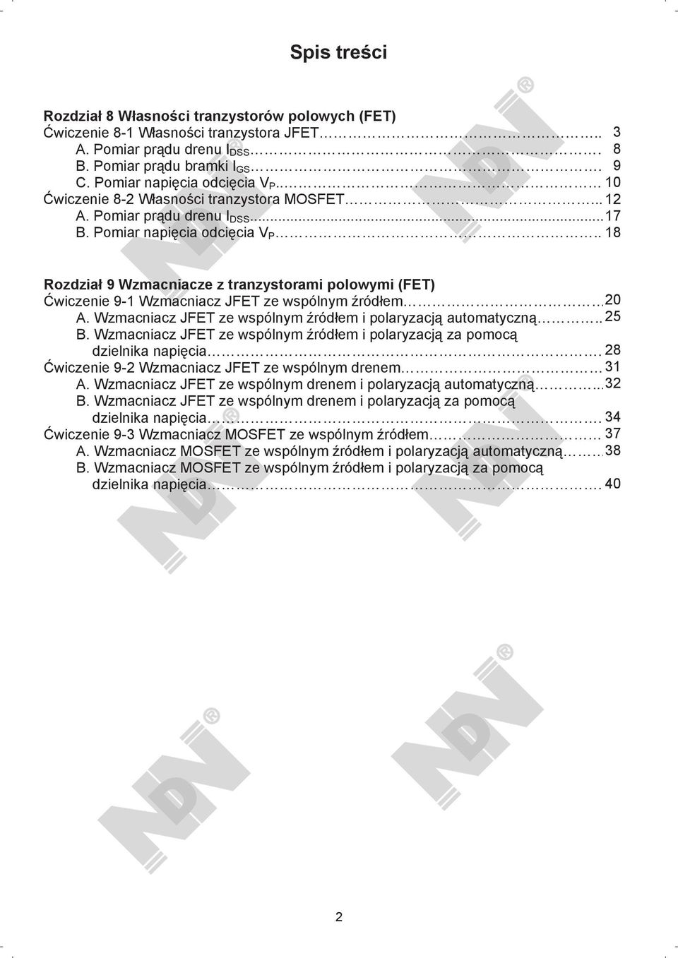 . 18 Rozdzia 9 Wzmacniacze z tranzystorami polowymi (FET) wiczenie 9-1 Wzmacniacz JFET ze wspólnym ród em 20 A. Wzmacniacz JFET ze wspólnym ród em i polaryzacj automatyczn.. 25 B.