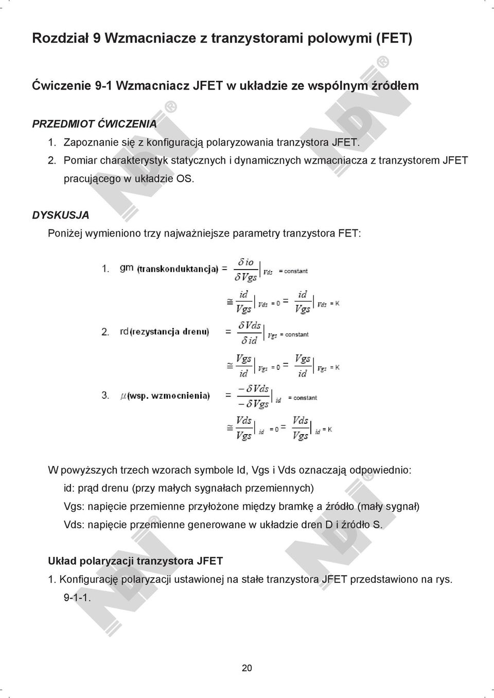 DYSKUSJA Poni ej wymieniono trzy najwa niejsze parametry tranzystora FET: W powy szych trzech wzorach symbole Id, Vgs i Vds oznaczaj odpowiednio: id: pr d drenu (przy ma ych sygna ach